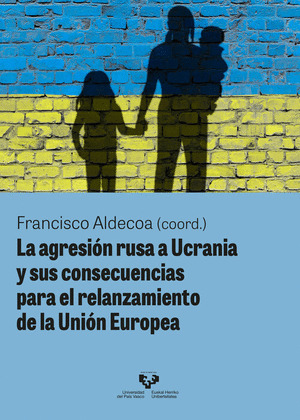 LA AGRESIÓN RUSA A UCRANIA Y SUS CONSECUENCIAS PARA EL RELANZAMIENTO DE LA UNIÓN