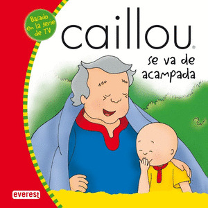 CAILLOU SE VA DE ACAMPADA (MIS CUENTOS DE CAILLOU)
