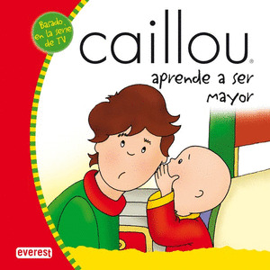 CAILLOU APRENDE A SER MAYOR (MIS CUENTOS DE CAILLOU)