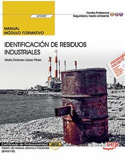 MANUAL. IDENTIFICACION DE RESIDUOS INDUSTRIALES (UF0287). CERTIFICADOS DE PROFES
