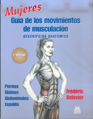 MUJERES. GUIA DE LOS MOVIMIENTOS DE MUSCULACION -DESCRIPCION ANATOMICA- (COLOR)