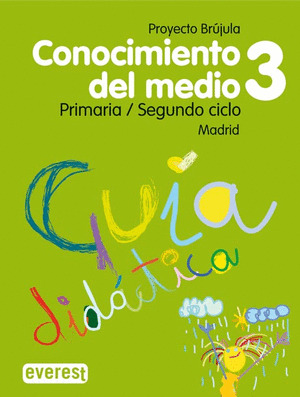 CONOCIMIENTO DEL MEDIO 3º PRIMARIA. GUÍA DIDÁCTICA. PROYECTO BRÚJULA. MADRID.