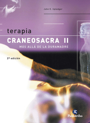 TERAPIA CRANEOSACRA II. MAS ALLA DE LA DURAMADRE