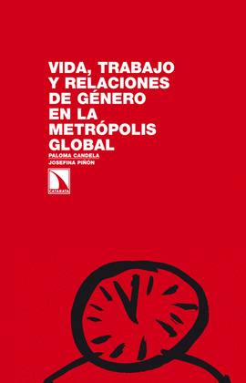 VIDA, TRABAJO Y RELACIONES DE GÉNERO EN LA METRÓPOLIS GLOBAL
