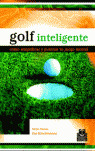 GOLF INTELIGENTE: CÓMO SIMPLIFICAR Y PUNTUAR TU JUEGO MENTAL