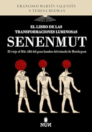LIBRO DE LAS TRANSFORMACIONES LUMINOSAS DE SENENMUT, EL (EDICIÓN BILINGÜE EGIPCIO JEROGLÍFICO - CASTELLAN