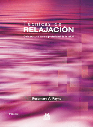 TÉCNICAS DE RELAJACIÓN. GUÍA PRÁCTICA PARA EL PROFESIONAL DE LA SALUD (BICOLOR).