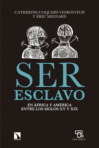 SER ESCLAVO. EN AFRICA Y AMÉRICA ENTRE LOS SIGLOS XV Y XIX