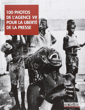 100 PHOTOS BY THE VII AGENCY FOR PRESS FREEDOM