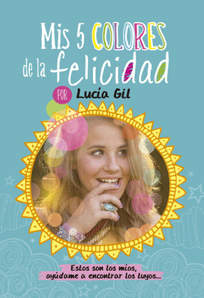 LUCIA GIL. MIS 5 COLORES DE LA FELICIDAD