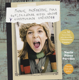 MANUAL PROFESIONAL PARA EXPLORADORES, SUPER HÉROES Y AVENTUREROS URBANOS