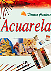 ACUARELA. TECNICAS CREATIVAS