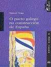 PACTO GALEGO NA CONSTRUCCION DE ESPAÑA,O