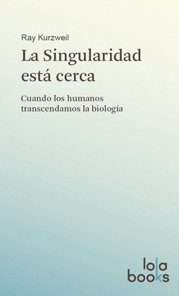 SINGULARIDAD ESTÁ CERCA, LA