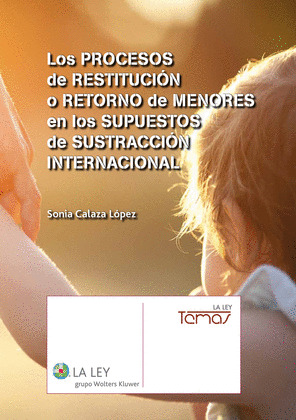 LOS PROCESOS DE RESTITUCION O RETORNO DE MENORES EN LOS SUPUESTOS DE SUSTRACCION