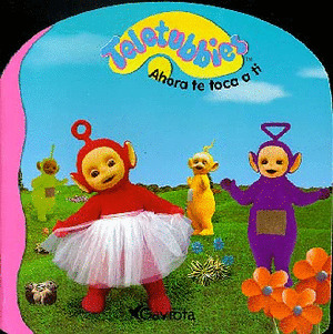 AHORA TE TOCA A TI (TELETUBBIES)