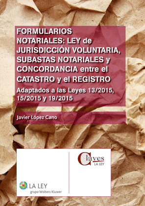 FORMULARIOS NOTARIALES: LEY DE JURISDICCION VOLUNTARIA, SUBASTAS NOTARIALES Y CO