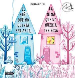 EL NIÑO QUE NO QUERIA SER AZUL, LA NIÑA QUE NO QUERIA SER ROSA
