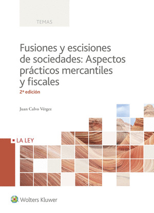 FUSIONES Y ESCISIONES DE SOCIEDADES: ASPECTOS PRACTICOS MERCANTILES Y FISCALES (