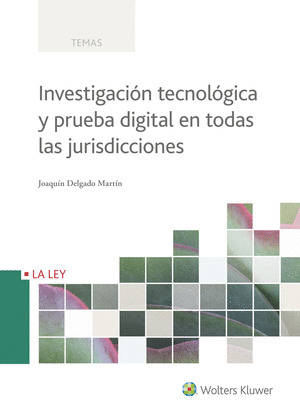 INVESTIGACION TECNOLOGICA Y PRUEBA DIGITAL EN TODAS LAS JURISDICCIONES