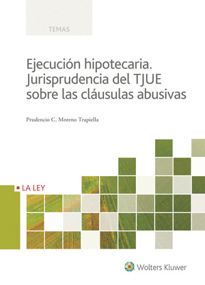 EJECUCION HIPOTECARIA. JURISPRUDENCIA DEL TJUE SOBRE LAS CLAUSULAS ABUSIVAS