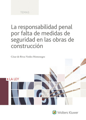 LA RESPONSABILIDAD PENAL POR FALTA DE MEDIDAS DE SEGURIDAD EN LAS OBRAS DE CONST