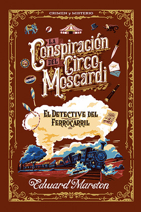 LA CONSPIRACIÓN DEL CIRCO MOSCARDI : EL DETECTIVE DEL FERROCARRIL