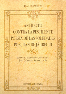 ANTIDOTO CONTRA LA PESTILENTE POESIA DE LAS SOLEDADES POR JUAN DE JAUREGUI