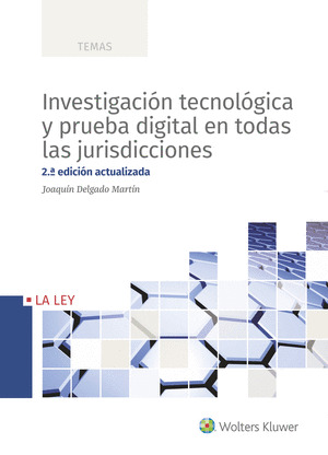 INVESTIGACION TECNOLOGICA Y PRUEBA DIGITAL EN TODAS LAS JURISDICCIONES (2.ª EDIC