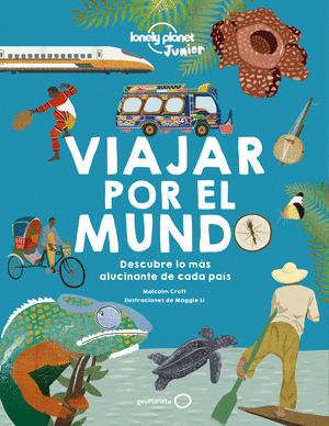 VIAJAR POR EL MUNDO. DESCUBRE LO MÁS ALUCINANTE DE CADA PAÍS (LONELY PLANET JUNIOR)