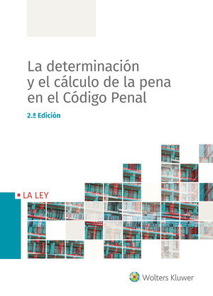 LA DETERMINACION Y EL CALCULO DE LA PENA EN EL CODIGO PENAL - 2ª ED.
