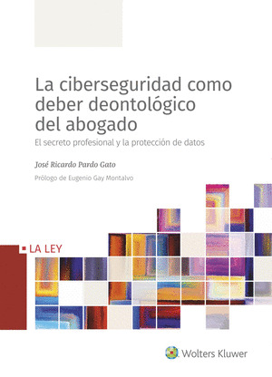 LA CIBERSEGURIDAD COMO DEBER DEONTOLOGICO DEL ABOGADO