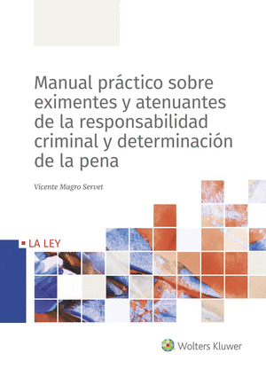 MANUAL PRACTICO SOBRE EXIMENTES Y ATENUANTES DE LA RESPONSABILIDAD CRIMINAL Y DE