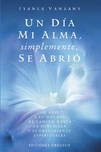 UN DIA MI ALMA, SIMPLEMENTE, SE ABRIO: 40 DIAS Y 40 NOCHES