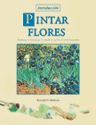 PINTAR FLORES INTRODUCCION   FORMAS, TECNICAS, COLOR, LUCES