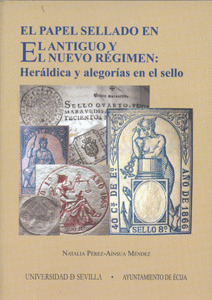 EL PAPEL SELLADO EN EL ANTIGUO Y EL NUEVO RÉGIMEN. HERÁLDICA Y ALEGORÍAS EN EL S