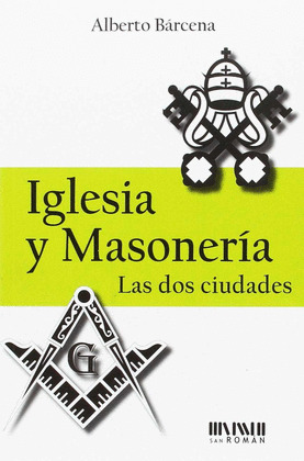 IGLESIA Y MASONERIA: LAS DOS CIUDADES