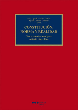 CONSTITUCION: NORMA Y REALIDAD. TEORIA CONSTITUCIONAL PARA ANTONIO LOPEZ PINA