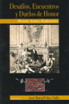 DESAFIOS, ENCUENTROS Y DUELOS DE HONOR : HISTORIA, ARMAS Y REGLAMENTOS