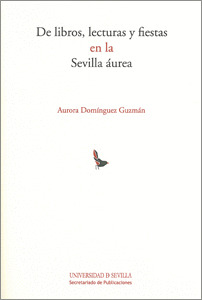 DE LIBROS, LECTURAS Y FIESTAS EN LA SEVILLA AUREA