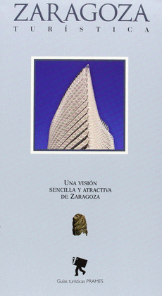 ZARAGOZA TURISTICA UNA VISION SENCILLA Y ATRACTIVA DE ZARAGOZA