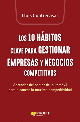 10 HÁBITOS CLAVE PARA GESTIONAR EMPRESAS Y NEGOCIOS COMPETITIVOS, LOS