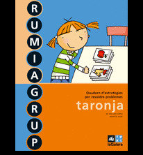 RUMIAGRUP TARONJA, EDUCACIÓ PRIMÀRIA. QUADERN D'ESTRATÉGIES PER RESOLDRE PROBLEM