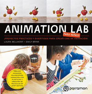 ANIMATION LAB PARA NIÑOS. ¡PROYECTOS PRACTICOS Y DIVERTIDOS PARA CREAR CINE DE A