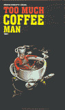 TOO MUCH COFFEE MAN N.12