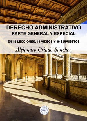 DERECHO ADMINISTRATIVO. PARTE GENERAL Y ESPECIAL