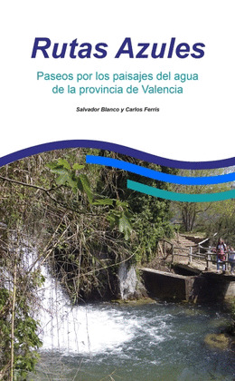 RUTAS AZULES. PASEOS POR LOS PAISAJES DE AGUA DE LA PROVINCIA DE VALENCIA