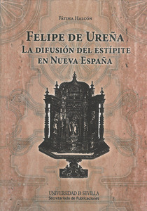 FELIPE DE UREÑA. LA DIFUSION DEL ESTIPITE EN LA NUEVA ESPAÑA