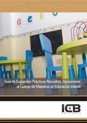 GUIA DE SUPUESTOS PRACTICOS RESUELTOS. OPOSICIONES AL CUERPO DE MAESTROS EN EDUC