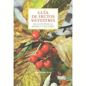 GUIA DE FRUTOS SILVESTRES DE LA PENSINSULA IBÉRICA Y BALEARES